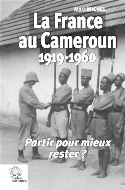 La France au Cameroun 1919-1960 -  LES INDES SAVANTES - broché