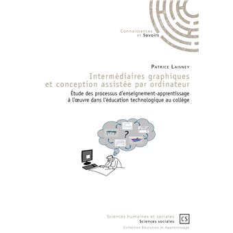 Intermédiaires graphiques et conception assistée par ordinateur - étude des processus d'enseignement-apprentissage à l'uvre dans l'éducation technologique au coll