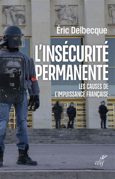 L'insecurite permanente - les causes de l'impuissance francaise - Éric Delbecque - Cerf - broché - Essai - Cerf