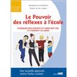 Le Pouvoir des réflexes à l'école - Pourquoi nos enfant n'y arriventpas, et comment les aider