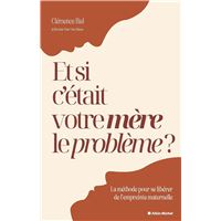 Et si c'était votre mère le problème ?