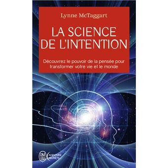 La science de l'intention Découvrez le pouvoir de la pensée pour ...