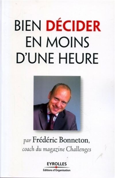 Bien décider en moins d'une heure - Frédéric Bonneton - broché