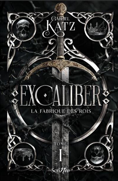 Excaliber - Tome 1 La fabrique des rois - Gabriel Katz - Scrineo - broché - Roman