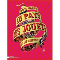 Au pays des jouets　o Manguel Au pays des jouets - cent ans d'aventures : Alberto Manguel