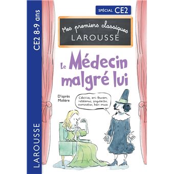 Mes premiers Classiques Larousse - Le Médecin malgré lui - d'après Molière - CE2