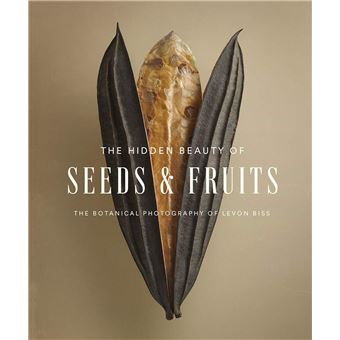The hidden beauty of seeds & fruits The Botanical Photography - relié