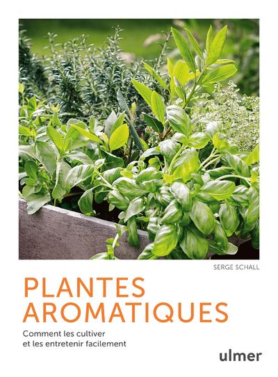 Plantes aromatiques - Comment les cultiver et les entretenir facilement - Serge Schall - Eugen Ulmer Eds - cartonné - Guide