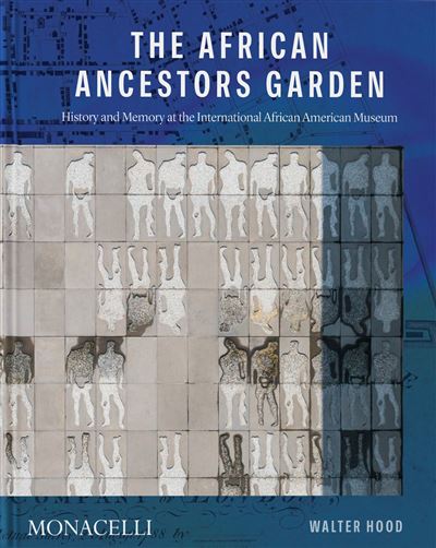 The african ancestors garden History and memory at the international african american museum - Walter Hood - Monacelli Press - relié - Beau livre