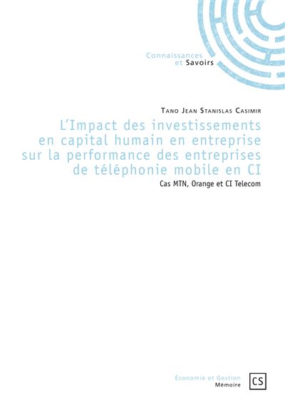 L'impact des investissements en capital humain en entreprise sur la performance des entreprises de téléphonie mobile en Côte - cas MTN, Orange et CI telecom