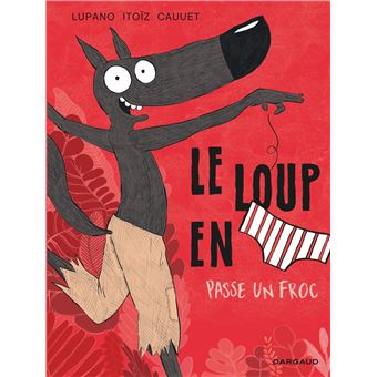 le-loup-en-slip-lupano-itoiz-loup-ridicule – 22h05 rue des Dames