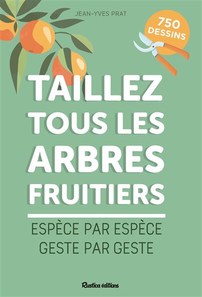 Taillez tous les arbres fruitiers - Jean-Yves Prat - Rustica - broché - Guide