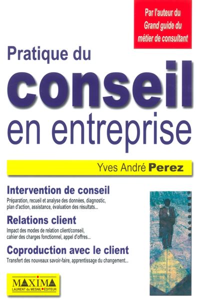 Pratique du conseil en entreprise - YVES ANDRÉ PEREZ