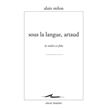 Sous la langue, Artaud