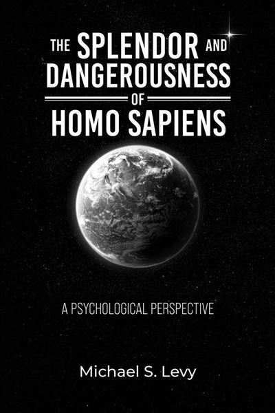 The Splendor and Dangerousness of Homo Sapiens A Psychological ...