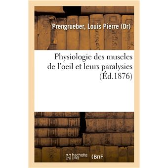 Physiologie des muscles de l'oeil et leurs paralysies