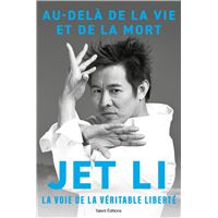 Jet Li - Au-delà de la vie et de la mort,  la voie de la véritable liberté