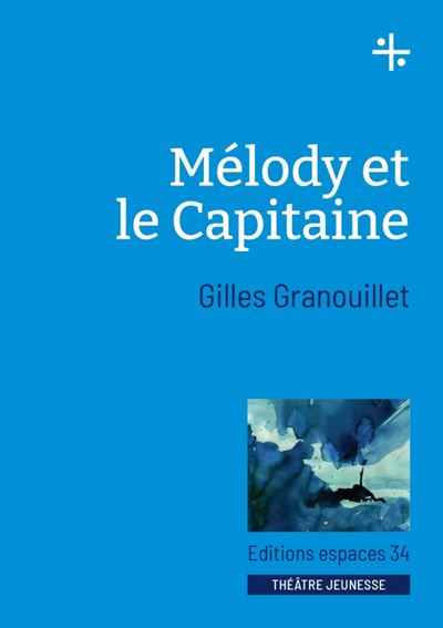 Mélody et le Capitaine - Gilles Granouillet - Espaces 34 - broché - Théâtre jeunesse