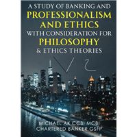 A Study of Banking and Professionalism and Ethics with Consideration for Philosophy &Ethics Theories V2