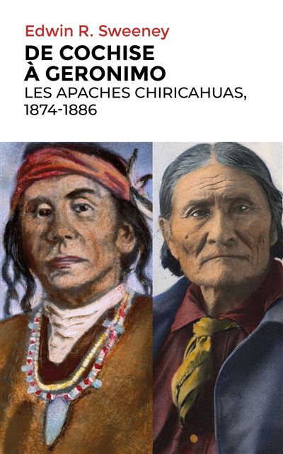 De Cochise à Geronimo: Les Apaches Chiricahuas, 1874-1886 - Edwin Sweeney (2024)