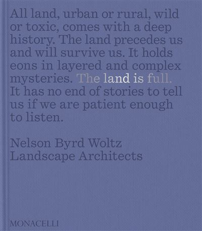 The land is full Nelson Byrd Woltz landscape architects - Thomas Woltz - Monacelli Press - relié - Beau livre
