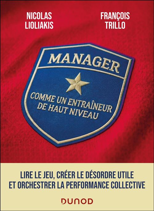 Manager comme un entraîneur de haut niveau Lire le jeu, anticiper l'imprévu et orchestrer la performance collective - Nicolas Lioliakis - Dunod - broché - Guide