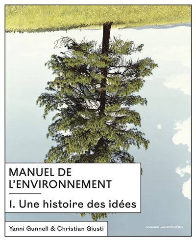 Manuel de l'environnement 1 Vol. 1 - Une histoire des idées - Christian Giusti - Sorbonne Universite Presses - cartonné - Essai