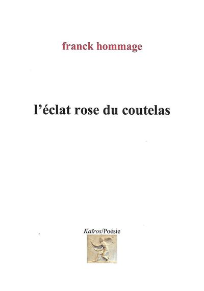 L'eclat rose du coutelas - Franck Hommage - Kairos - broché - Roman
