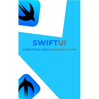 SwiftUI: A Practical Guide from Zero to Pro Master SwiftUI Development ...