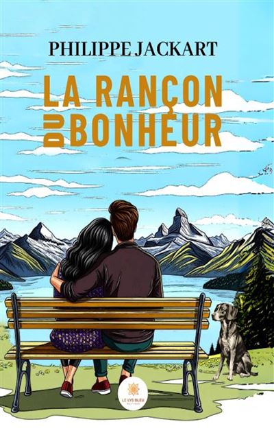 La rançon du bonheur - Philippe Jackart - Le Lys Bleu - broché - Roman - Le Lys Bleu