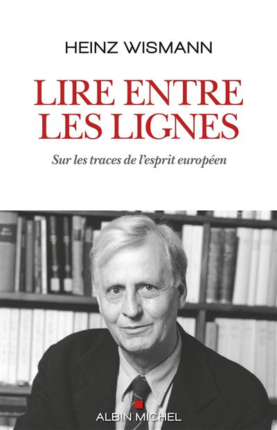 Lire entre les lignes : Sur les traces de l'esprit européen - Heinz Wismann (2024)