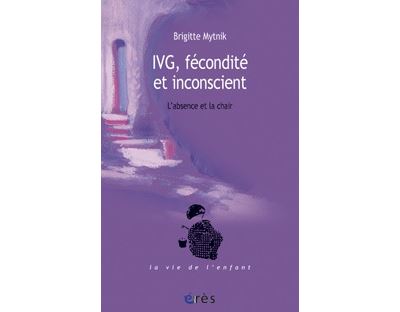 IVG, fécondite et inconscient - L'absence et la chair
