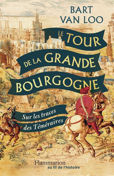 Le Tour de la Grande Bourgogne : Sur les traces des Téméraires - Bart Van Loo (2025)