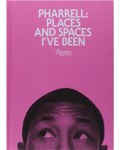 Pharrell: Places and Spaces I’ve Been Pharrell: Places and Spaces I've Been by Williams, Pharrell