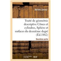 Traité de géométrie descriptive. Cônes et cylindres, sphères et surfaces du 2nd degré (Éd.1881-1882)