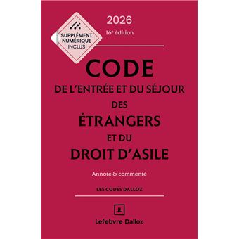 Code de l'entrée et du séjour des étrangers et du droit d'asile 2026, annoté et commenté