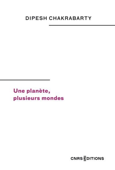 Une planète, plusieurs mondes - Dipesh Chakrabarty - Cnrs Eds - broché - Essai - Cnrs Eds