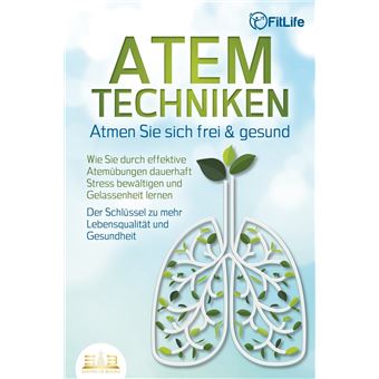 ATEMTECHNIKEN - Atmen Sie sich frei & gesund: Wie Sie durch effektive ...