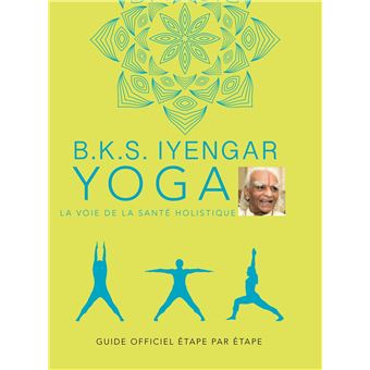 B.K.S. Iyengar. Yoga : La voie de la santé holistique - 1