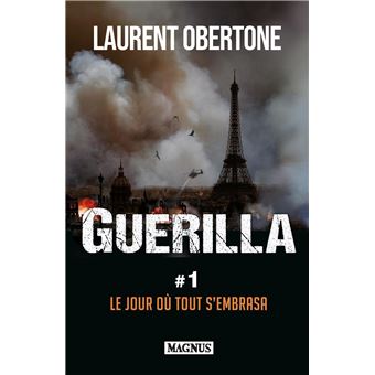 Guerilla - Le jour où tout s'embrasa Tome 1 - Guerilla 1 Le jour où tout  s'embrasa - Laurent Obertone - broch�, Livre tous les livres à la Fnac