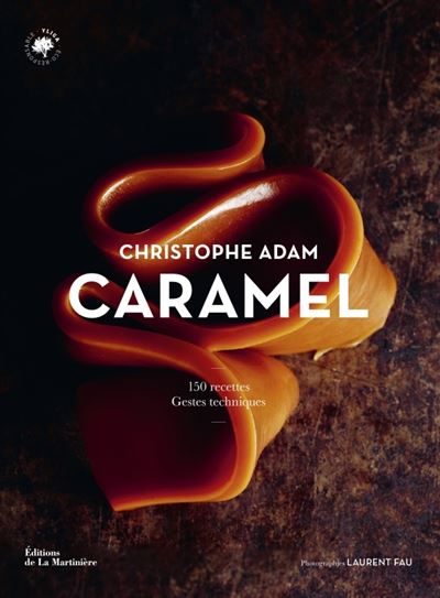 CARAMEL CHRISTOPHE ADAM 製菓本 Caramel 150 recettes, gestes techniques - broché - Christophe Adam