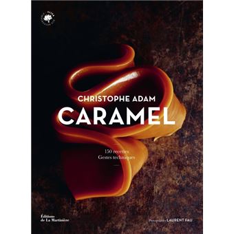 Caramel 150 recettes, gestes techniques - broché - Christophe Adam 