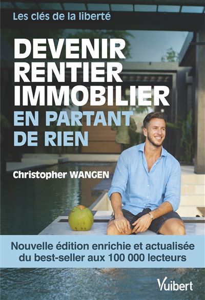 Devenir rentier immobilier en partant de rien - Nouvelle édition enrichie