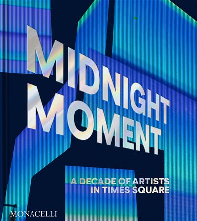 Midnight moment A decade of artists in Times Square - Jean Cooney - Monacelli Press - relié - Beau livre