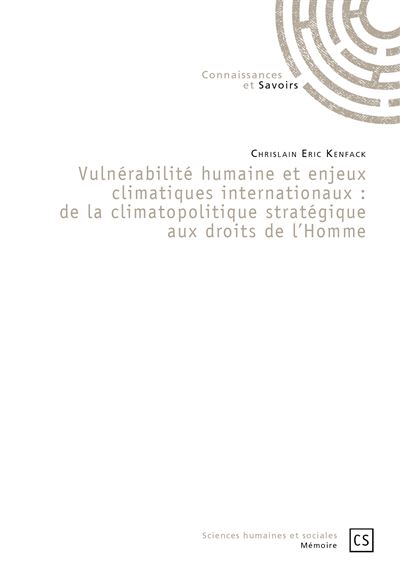 Vulnérabilité humaine et enjeux climatiques internationaux - de la climatopolitique stratégique aux droits de l'homme