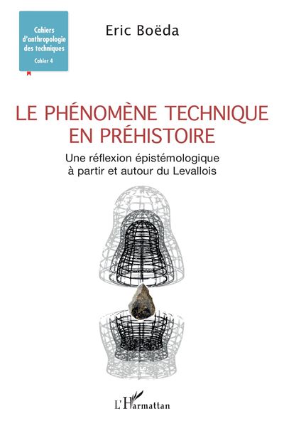 Le phénomène technique en préhistoire Une réflexion épistémologique à partir et autour du Levallois - Eric Boëda - L'harmattan - broché - Etude - L'harmattan