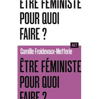 Être féministe, pour quoi faire ? / Collection ALT