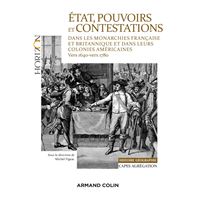 État, pouvoirs et contestations dans les monarchies française et britannique