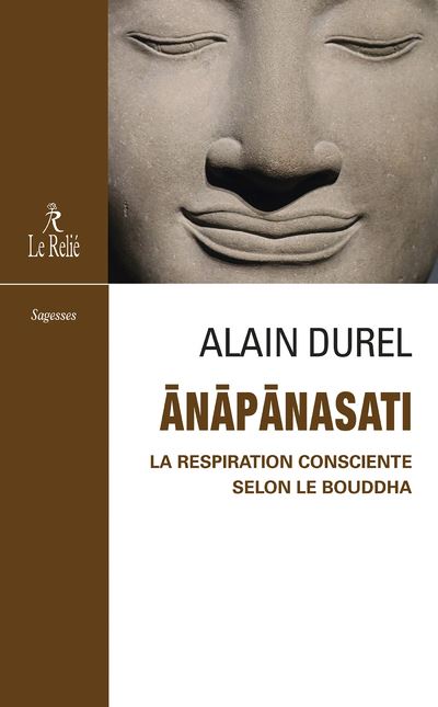 Anapanasati, la respiration consciente selon le Bouddha - Alain Durel - Du Relie Eds - broché - Essai
