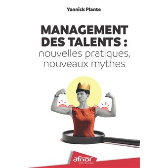 Management des talents : nouvelles pratiques, nouveaux mythes